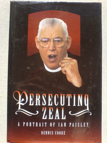 Persecuting zeal: A portrait of Ian Paisley
