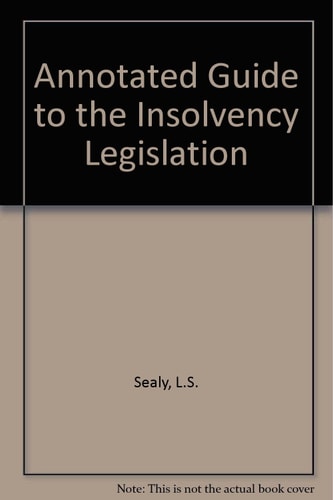 Annotated Guide to the Insolvency Legislation: Insolvency Act 1986, Company Directors Disqualification Act 1986, Insolvency Rules 1986