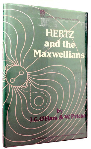 Hertz and the Maxwellians: A Study and Documentation of the Discovery of Electromagnetic Wave Radiation, 1873-1894 (Iee History of Technology, 8)