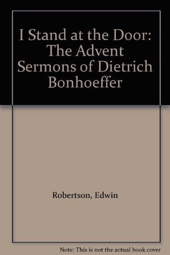 I Stand at the Door The Advent Sermons of Dietrich Bonhoeffer