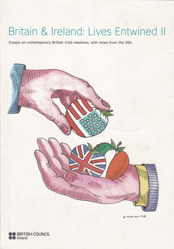 Britain and Ireland: Lives Entwined II - Essays on Contemporary British-Irish Relations, with Views from the USA
