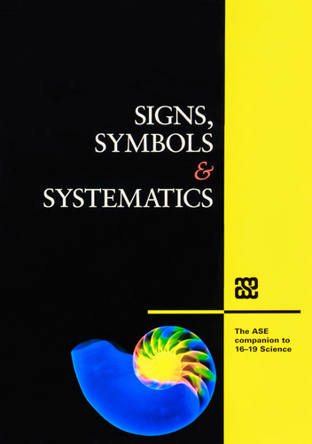 Signs, Symbols & Systematics The ASE Companion to 16-19 Science