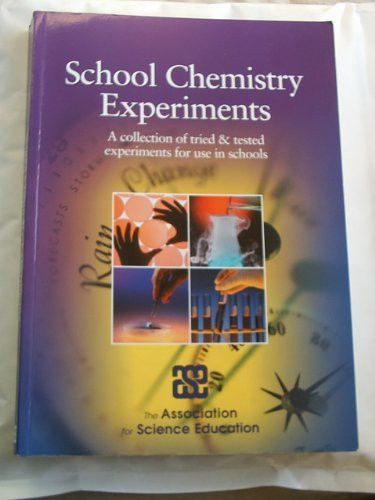 School Chemistry Experiments A Collection of Tried and Tested Experiments for Use in Schools