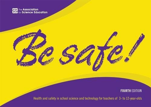 Be Safe! Health and Safety in School Science and Technology for Teachers of 3- to 12-Year-Olds