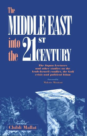 The Middle East into the 21st Century: The Japan Lectures and Other Studies on the Arab-Israeli Conflict, the Gulf Crisis and Political Islam