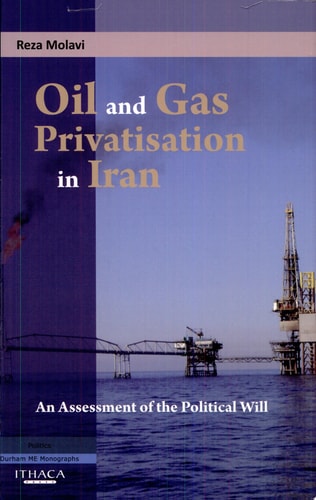 Oil and Gas Privatisation in Iran An Assessment of the Political Will