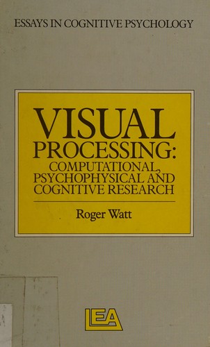 Visual Processing: Computational Psychophysical And Cognitive Research (Essays in Cognitive Psychology)