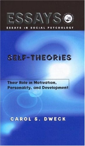 Self-theories: Their Role in Motivation, Personality, and Development (Essays in Social Psychology)
