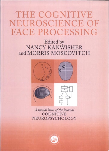 The Cognitive Neuroscience of Face Processing A Special Issue of Cognitive Neuropsychology