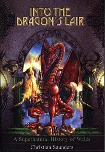 Into the Dragon's Lair A Supernatural History of Wales