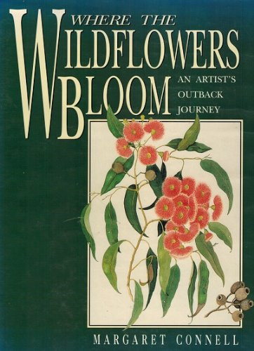 Where the Wildflowers Bloom An Artist's Outback Journey