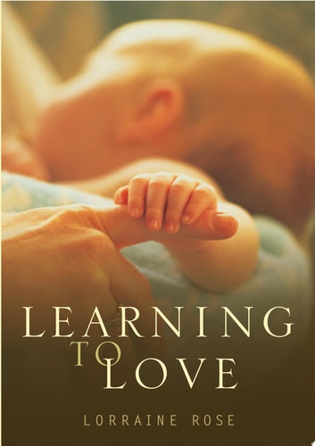 Learning to Love The Developing Relationships Between Mother, Father and Baby During the First Year