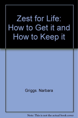 Zest for Life How to Get It, How to Keep It