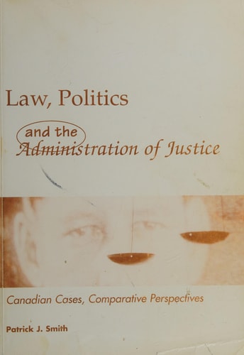Law, Politics and the Administration of Justice Canadian Cases, Comparative Perspectives