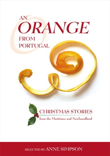 An Orange from Portugal Christmas Stories from the Maritimes and Newfoundland