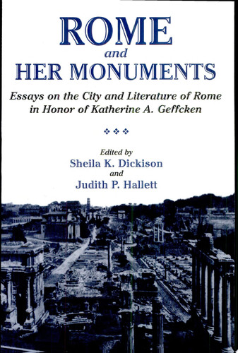 Rome and Her Monuments Essays on the City and Literature of Rome in Honor of Katherine A. Geffcken