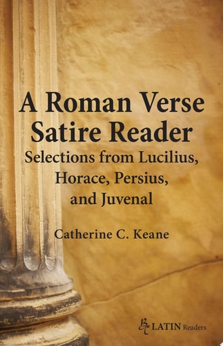 A Roman Verse Satire Reader Selections from Lucilius, Horace, Persius, and Juvenal