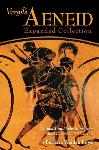 Vergil's Aeneid Expanded Collection Book 1 and Selections from Books 2, 4, 6, 8, 10, 11, and 12