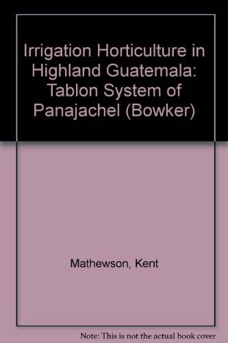 Irrigation Horticulture In Highland Guatemala: The Tablon System Of Panajachel