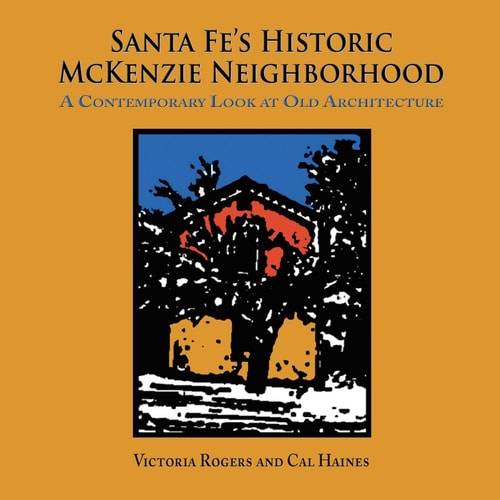Santa Fe's Historic McKenzie Neighborhood A Contemporary Look at Old Architecture