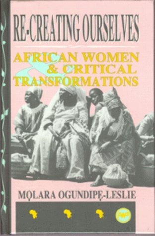 Re-Creating Ourselves: African Women & Critical Transformations