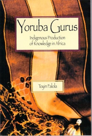 Yoruba Gurus: Indigenous Production of Knowledge in Africa