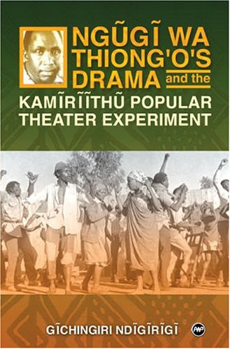 Ngugi Wa Thiong'o's Drama and the Kamiriithu Popular Theater Experiment