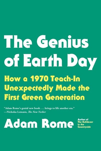 The Genius of Earth Day How a 1970 Teach-In Unexpectedly Made the First Green Generation