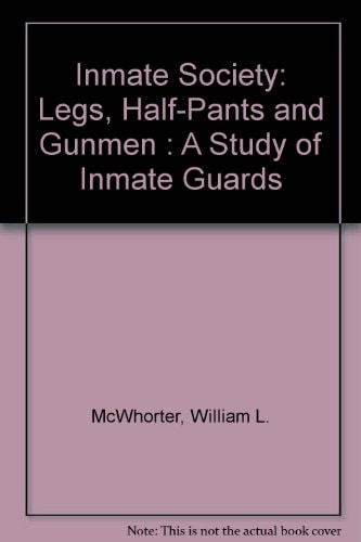 Inmate Society: Legs, Half-Pants and Gunmen : A Study of Inmate Guards