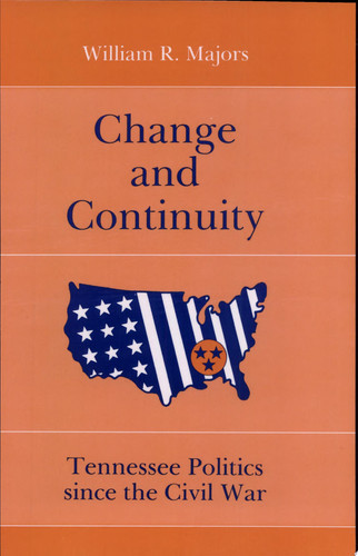 Change and Continuity Tennessee Politics Since the Civil War