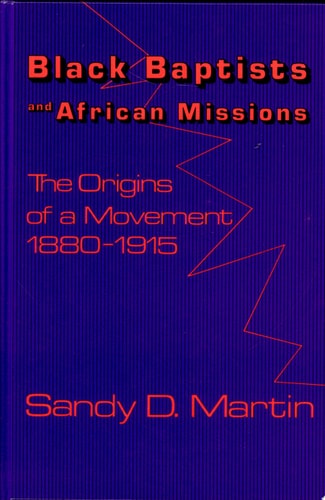 Black Baptists and African Missions The Origins of a Movement, 1880-1915