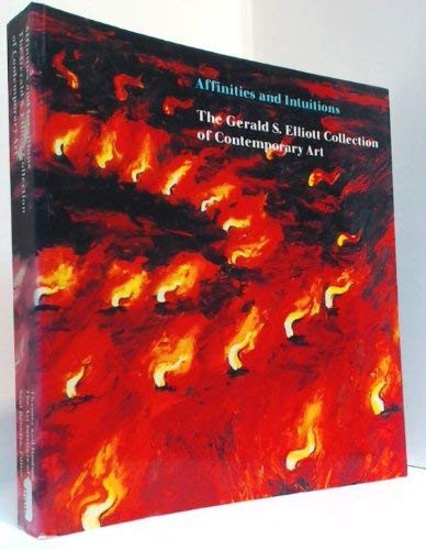 Affinities and Intuitions The Gerald S. Elliott Collection of Contemporary Art