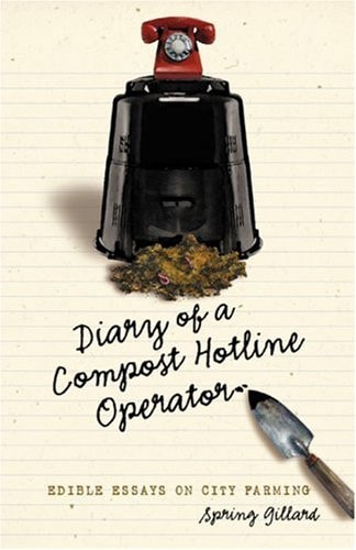 Diary of a Compost Hotline Operator Edible Essays on City Farming