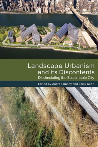 Landscape Urbanism and its Discontents Dissimulating the Sustainable City