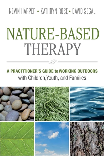 Nature-based Therapy A Practitioner's Guide to Working Outdoors with Children, Youth, and Families