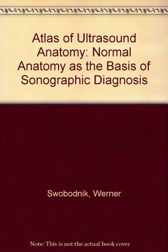 Atlas of Ultrasound Anatomy Normal Anatomy as the Basis of Sonographic Diagnosis