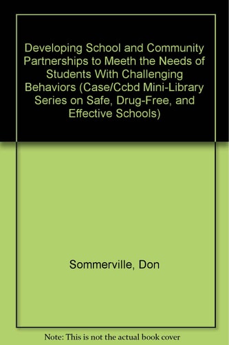 Developing School and Community Partnerships to Meeth the Needs of Students With Challenging Behaviors (Case/Ccbd Mini-Library Series on Safe, Drug-Free, and Effective Schools)