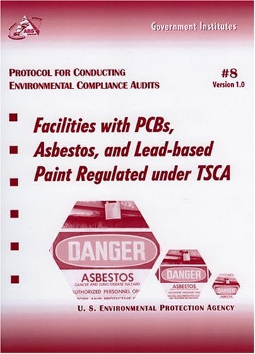 Protocol for Conducting Environmental Compliance Audits Facilities with PCBs, Asbestos, and Lead-based Paint Regulated under TSCA