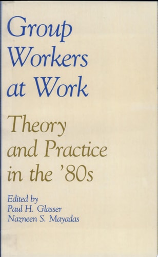 Group Workers at Work Theory and Practice in the '80s