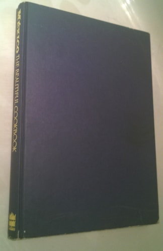 México the Beautiful Cookbook Authentic Recipes from the Regions of Mexico