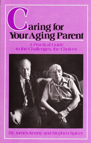 Caring for Your Aging Parent A Practical Guide to the Challenges, the Choices