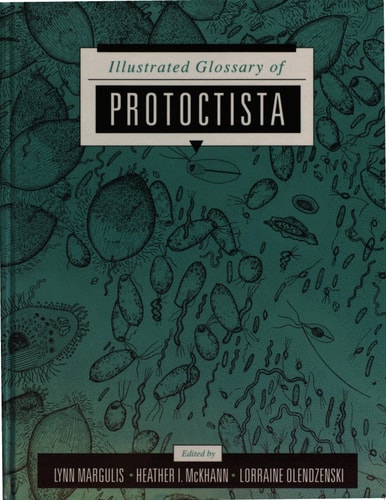 Illustrated Glossary of Protoctista Vocabulary of the Algae, Apicomplexa, Ciliates, Foraminifera, Microspora, Water Molds, Slime Molds, and the Other Protoctists