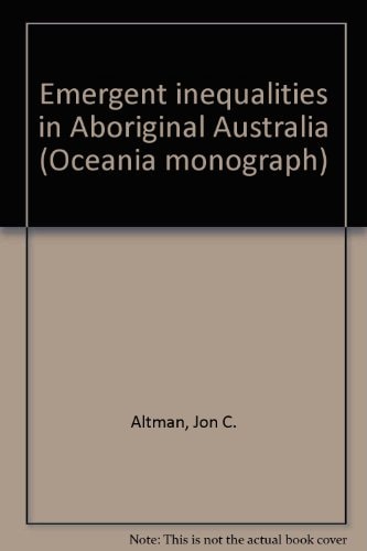 Emergent inequalities in aboriginal Australia (Oceania monograph)