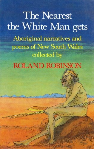 The nearest the white man gets: Aboriginal narratives and poems of New South Wales