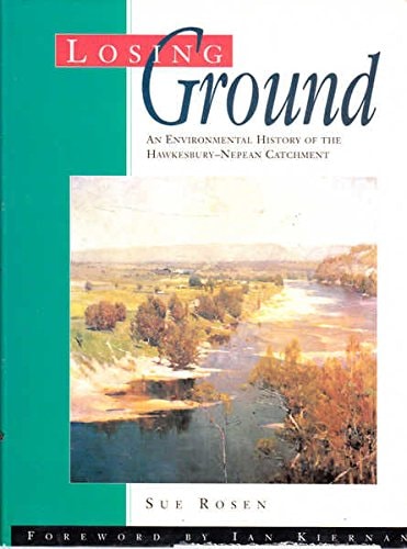 Losing Ground An Environmental History of the Hawkesbury-Nepean Catchment