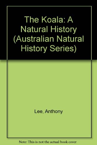 The Koala: A Natural History (Australian Natural History Series)