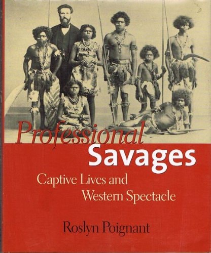 Professional Savages Captive Lives and Western Spectacle
