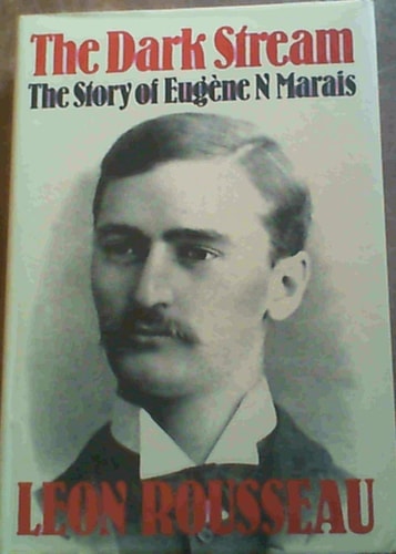 The Dark Stream: The Story Of Eugène N Marais