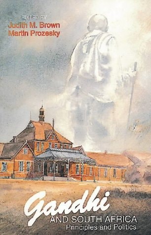 Gandhi and South Africa Principles and Politics