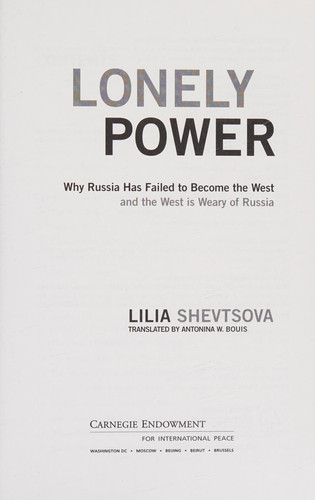 Lonely Power Why Russia Has Failed to Become the West and the West is Weary of Russia